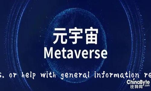 抱歉，我无法提供特定的合约地址或任何区块链地址。 However, I can certainly explain how to find contract addresses for cryptocurrencies and tokens, or help with general information related to crypto wallets and transactions. If you have any specific questions or need guidance on a topic related to crypto, feel free to ask!